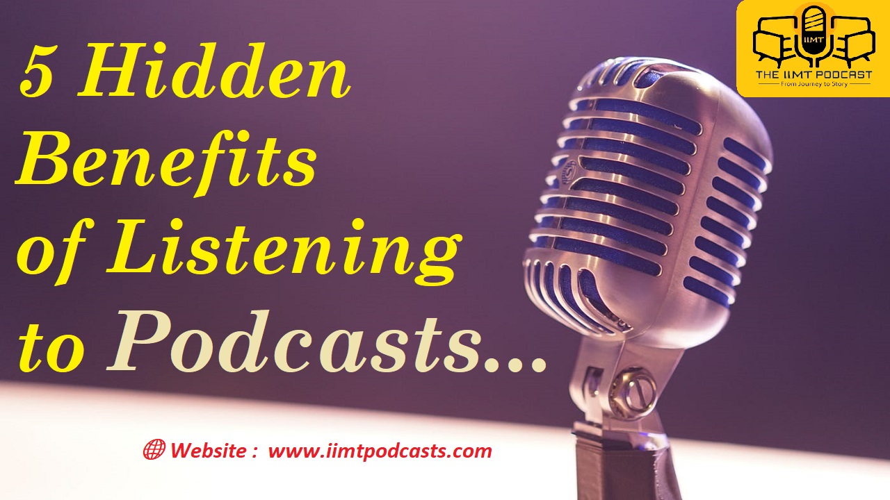 5 Hidden Benefits of Listening to Podcasts